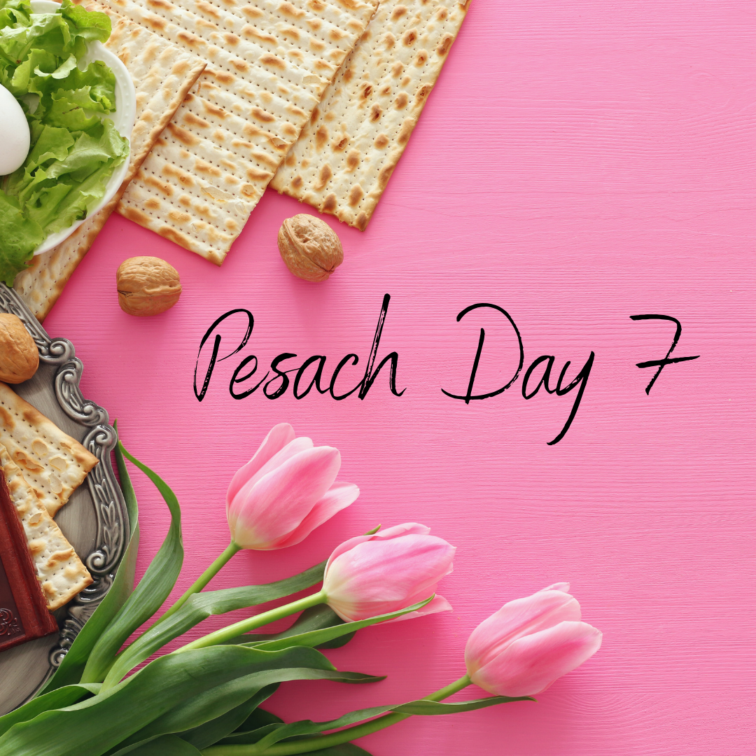 Day 7 of Pesach 5782 | Friday, April 22