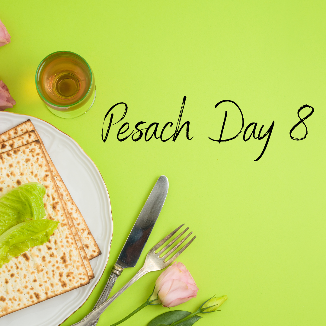 Shabbat and Day 8 of Pesach 5782 | Saturday, April 23